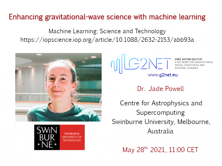 Enhancing gravitational-wave science with machine learning, Dr Jade Powell (Centre for Astrophysics and Supercomputing, Swinburne University, Melbourne, Australia) | May 28 at 11:00 CET
