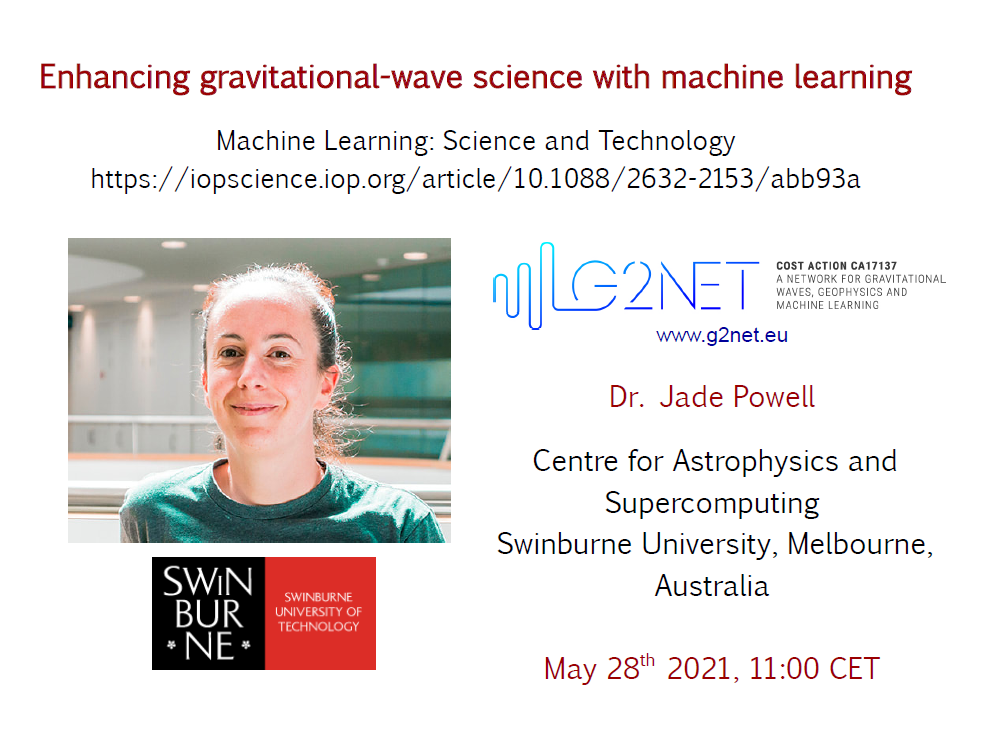 Enhancing gravitational-wave science with machine learning, Dr Jade Powell (Centre for Astrophysics and Supercomputing, Swinburne University, Melbourne, Australia) | May 28 at 11:00 CET